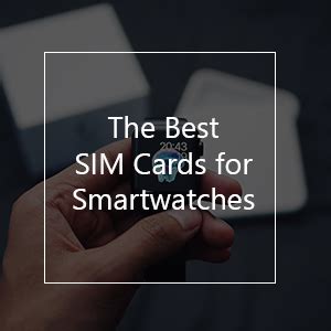 The 11 Best SIM Cards for Smartwatches in 2023 